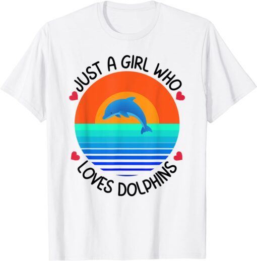 Just A Girl Who Loves Dolphins Tee Shirt