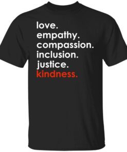 Love Empathy Compassion Inclusion Justice Kindness Tee Shirt