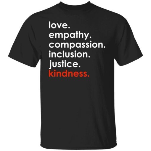 Love Empathy Compassion Inclusion Justice Kindness Tee Shirt