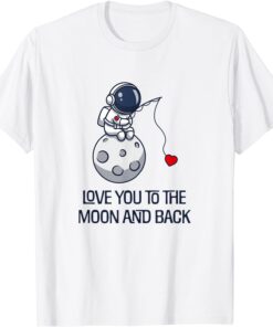 Love You To The Moon And Back Tee Shirt