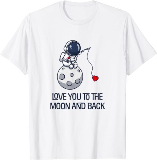 Love You To The Moon And Back Tee Shirt