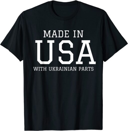 Made in America with Ukrainian Parts Ukraine American Ukraine Strong Shirt