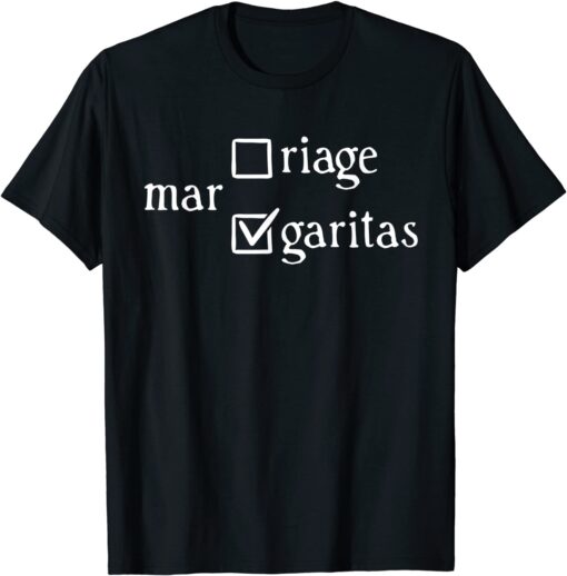 Margaritas Over Marriage Tee Shirt