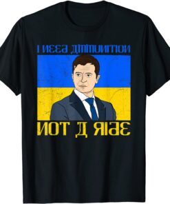 Meme Volodymyr Zelensky I Need Ammunition Not a Ride Ukraine Love Ukraine T-Shirt