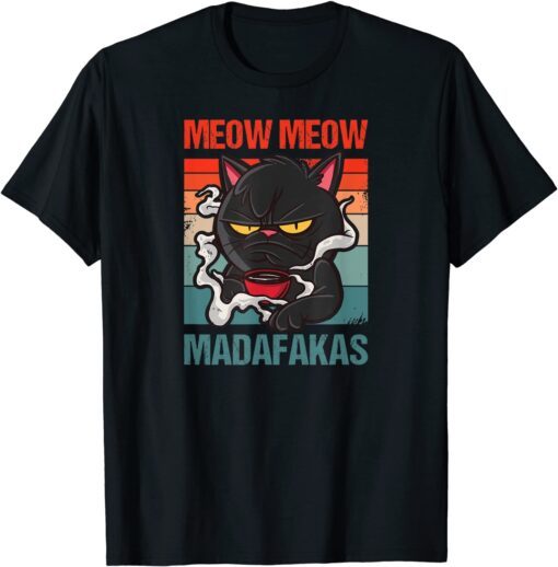 Meow Meow Madafakas Bad Tempered Cat With Coffee T-Shirt