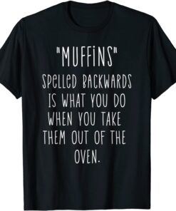 Muffin Joke Sweets Pastry Baker Baking Chef Cook Tee Shirt