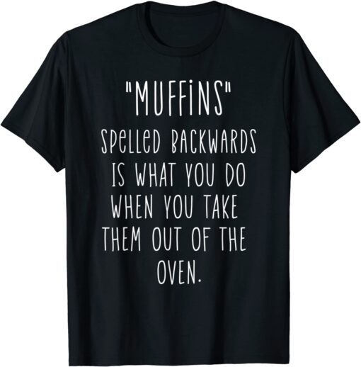 Muffin Joke Sweets Pastry Baker Baking Chef Cook Tee Shirt