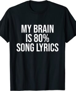 My Brain Is 80% Song Lyrics Music Lovers Tee Shirt
