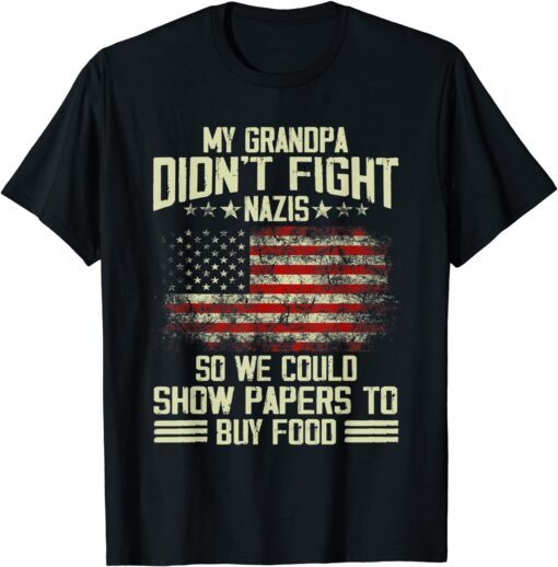 My Grandpa Didn't Fight Nazis So We Could Show Papers Tee Shirt