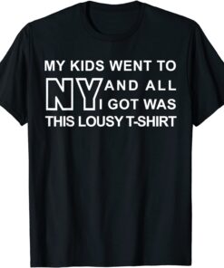 My Kids Went To New York And All I Got Was This Lousy Tee Shirt