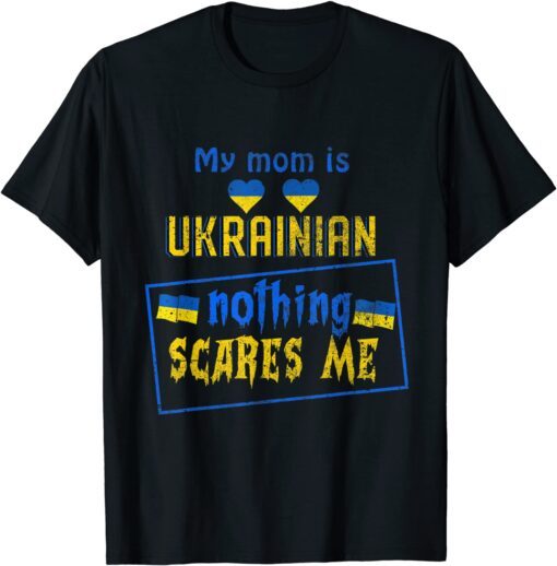 My MOM Is Ukrainian Ukraine Roots Pride Flag Peace Ukraine Shirt