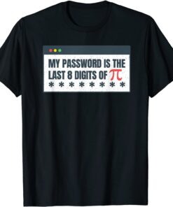 My Password Is The Last 8 Digits Of Pi Day STEM Math Teacher Tee Shirt