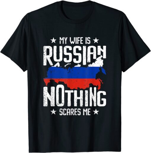 My Wife Is Russian Nothing Scares Me Husband T-Shirt