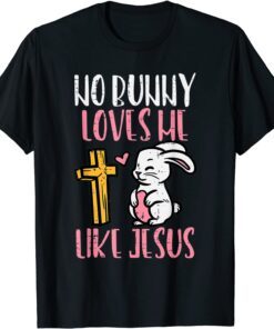 No Bunny Loves Me Like Jesus Easter Christian Religious Tee Shirt
