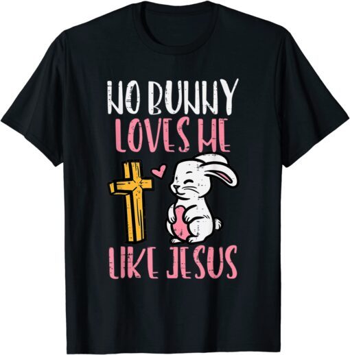 No Bunny Loves Me Like Jesus Easter Christian Religious Tee Shirt