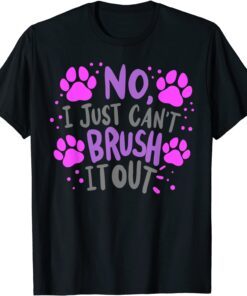 No I Can't Just Brush It Out Dog Groomer Dog Spa T-Shirt