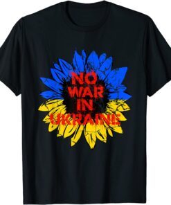 No War in Ukraine Sunflower Ukrainian National Flag Colors Peace Ukraine Shirt