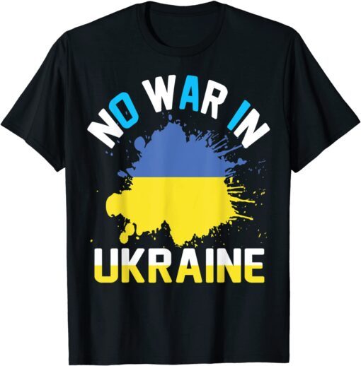 No war in Ukraine We Stand With Ukraine Ukrainian Flag Peace Ukraine Shirt