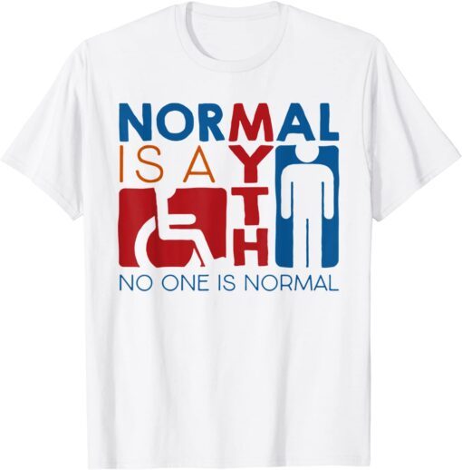 Normal Is A Myth No One Is Normal Tee Shirt