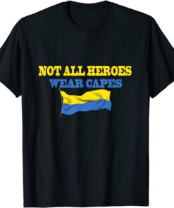 Not All Heroes Wear Capes Support Ukraine Volodymyr Zelensky Peace Ukraine T-Shirt