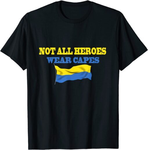 Not All Heroes Wear Capes Support Ukraine Volodymyr Zelensky Peace Ukraine T-Shirt