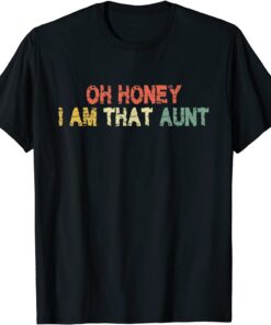 Oh Honey I Am That Aunt Cute Vintage Retro Distressed Tee Shirt