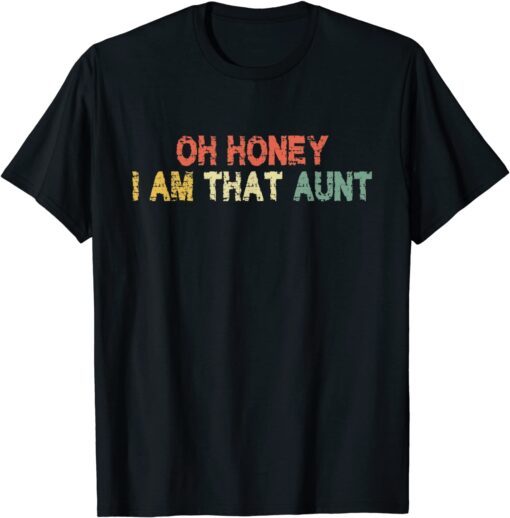 Oh Honey I Am That Aunt Cute Vintage Retro Distressed Tee Shirt