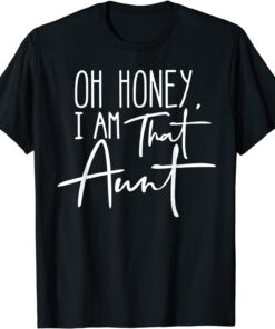 Oh Honey I Am That Aunt Tee Shirt