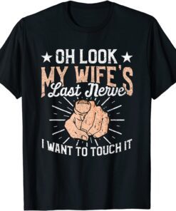Oh Look My Wife's Last Nerve Sarcastic Humorous Sayings Tee Shirt
