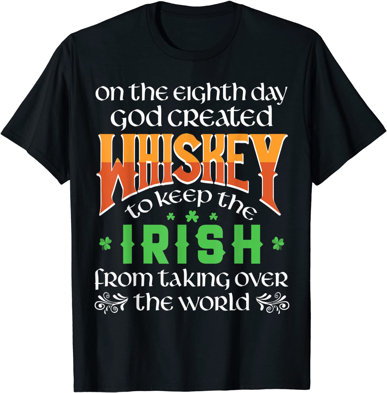 On The Eighth Day God Created Whiskey St. Patrick’s Day Tee Shirt On The Eighth Day God Created Whiskey St. Patrick's Day Tee Shirt