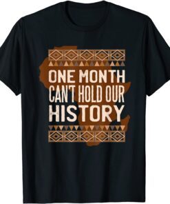 One Month Can’t Hold Our History BHM African Tee Shirt