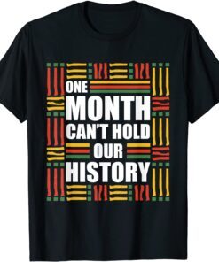 One Month Can't Hold Our History- Black History Month Tee Shirt