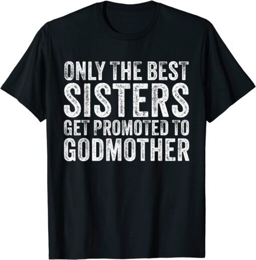 Only the Best Sisters Get Promoted To Godmother Vintage Tee Shirt