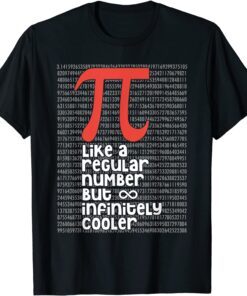 Pi Like a Regular Number But Infinitely Cooler Pi Day Tee Shirt