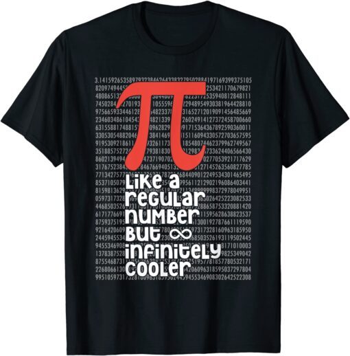 Pi Like a Regular Number But Infinitely Cooler Pi Day Tee Shirt