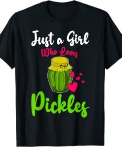 Pickles Just A Girl Who Loves Pickles Canning Cucumber Lover Tee Shirt