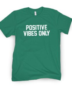 Positive Vibes Only Shirt