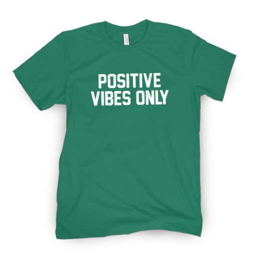 Positive Vibes Only Shirt