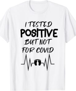 Pregnancy Announcement I Tested Positive But Not For Covid Tee Shirt