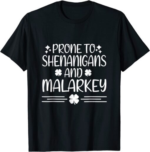 Prone To Shenanigans And Malarkey St Patricks Day Irish Luck Tee Shirt