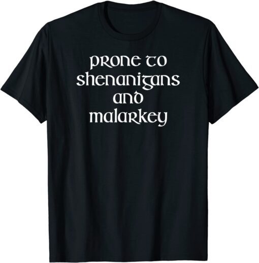 Prone To Shenanigans And Malarkey St Patricks Day Tee Shirt