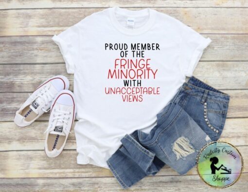 Proud member of the fringe Minority With Unacceptable Views Freedom Convoy Tee Shirt