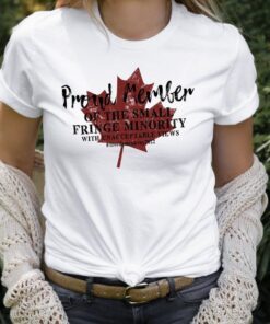 Proud Member of the Small Fringe Minority With Unacceptable Views Tee Shirt