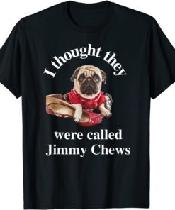 Pug Puppy Dog Pet Paw Thought They Were Jimmy Chews Tee Shirt