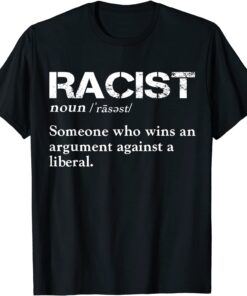 Racist Someone Who Wins An Argument Against A Liberal Tee Shirt