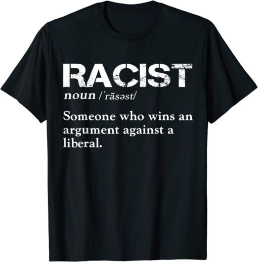 Racist Someone Who Wins An Argument Against A Liberal Tee Shirt