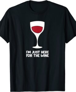 Red wine - I'm just here for the wine Tee Shirt