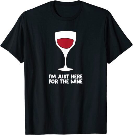 Red wine - I'm just here for the wine Tee Shirt