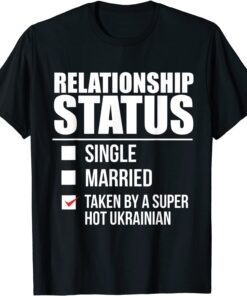 Relationship Status Taken Super Hot Ukrainian Tee Shirt