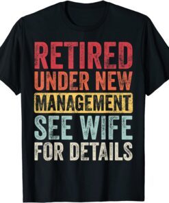 Retired Under New Management See Wife For Details Husband Tee Shirt